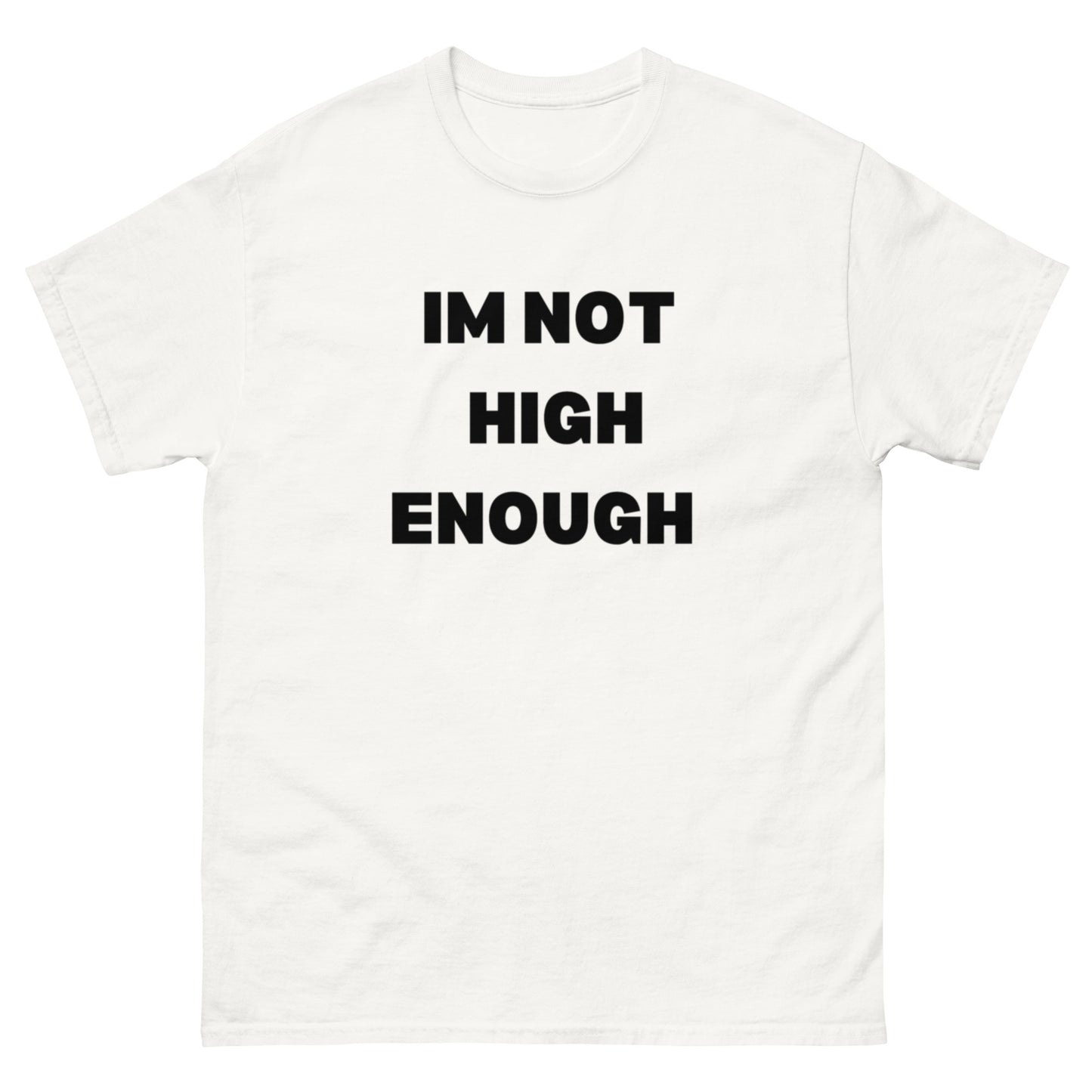 IM NOT HIGH ENOUGH TEE