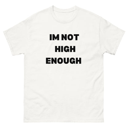 IM NOT HIGH ENOUGH TEE